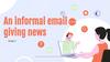 An informal email giving news. Grade 7