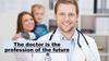 The doctor is the profession of the future