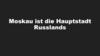 Moskau ist die Hauptstadt Russlands