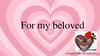 For my beloved