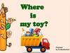 Where is my toy (in,on,under)