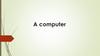 A computer. Appearance/Components