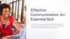Effective. Communication: An Essential Skill