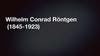 Wilhelm Conrad Rontgen