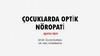 Çocuklarda opti̇k nöropati̇