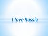 I love Russia