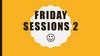 Friday. Session 2