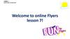 Welcome to online Flyers. Lesson 7