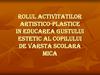 Rolul activitatilor artistico-plastice in educarea gustului estetic al copilului de varsta scolara mica