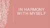 In harmony with myself