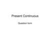 Present Continuous. Lesson 4. Question form