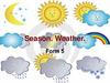 Season. Weather. Form 5