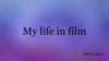 My life in film