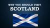 Why you should visit Scotland
