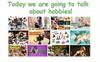 Today we are going to talk about hobbies