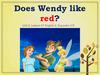 Does Wendy like red?