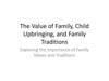 The Value of Family, Child Upbringing, and Family Traditions Exploring the Importance of Family Values and Traditions