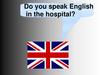 Do you speak English in the hospital?