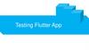 Testing Flutter App