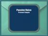 Passive Voice. Present Simple