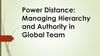 Power Distance: Managing Hierarchy and Authority in Global Team