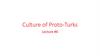 Culture of Proto-Turks (lecture # 6)
