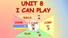 I can play. Unit 8