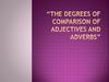 The degrees of comparison of adjectives and adverbs
