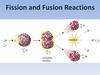 Fission and Fusion Reactions