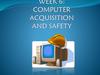 Computer acquisition and safety