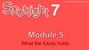Spotlight 7. Module 5. What the future holds
