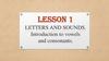 Letters and sounds. Introduction to vowels and consonants. Lesson 1