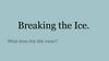 Breaking the Ice