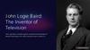 J ohn Logie Baird: The Inventor of Television