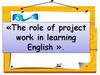 The role of project work in learning English