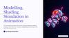 Modelling, Shading, Simulation in Animation