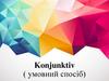 Konjunktiv (умовний спосіб)