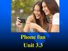 Phone fun Unit 3.3